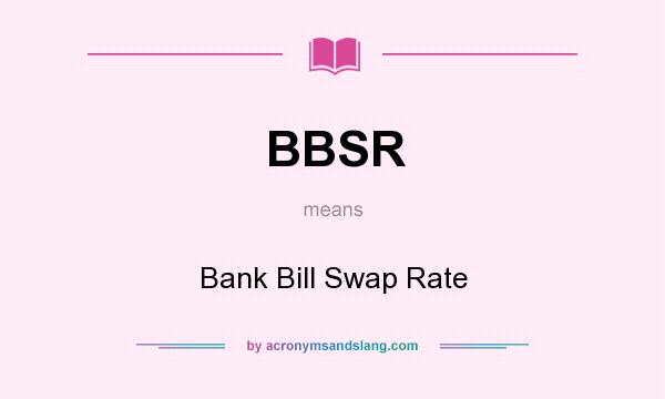 What does BBSR mean? It stands for Bank Bill Swap Rate