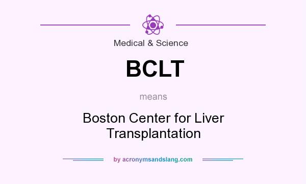 What does BCLT mean? It stands for Boston Center for Liver Transplantation