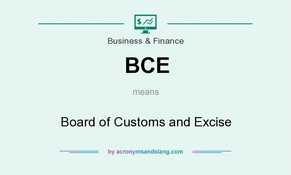 What does BCE mean? It stands for Board of Customs and Excise