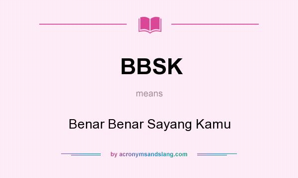 What does BBSK mean? It stands for Benar Benar Sayang Kamu