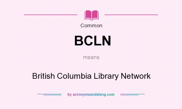 What does BCLN mean? It stands for British Columbia Library Network