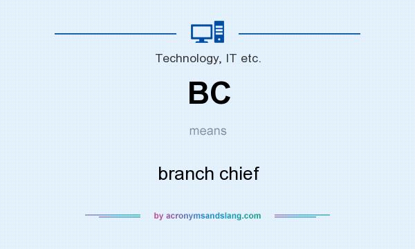 What does BC mean? It stands for branch chief