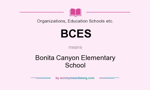 What does BCES mean? It stands for Bonita Canyon Elementary School
