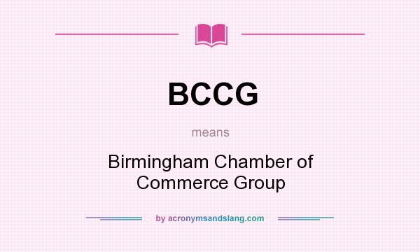 What does BCCG mean? It stands for Birmingham Chamber of Commerce Group