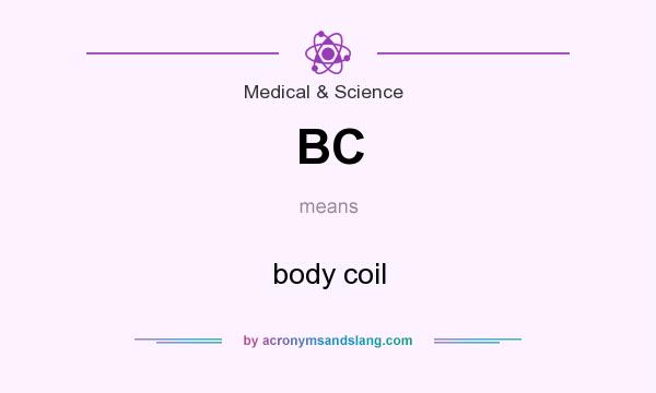 What does BC mean? It stands for body coil