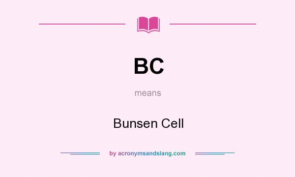 What does BC mean? It stands for Bunsen Cell