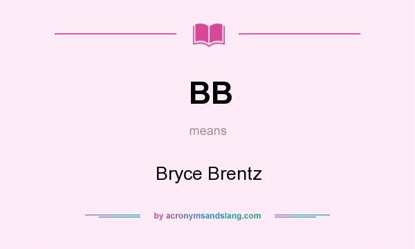 What does BB mean? It stands for Bryce Brentz