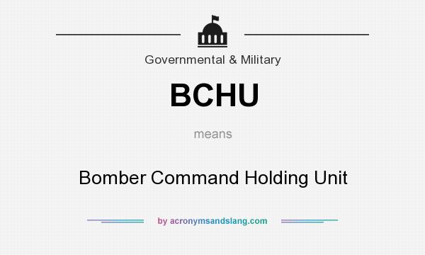 What does BCHU mean? It stands for Bomber Command Holding Unit