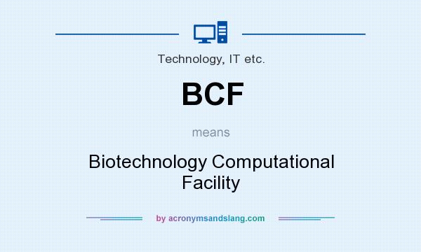 What does BCF mean? It stands for Biotechnology Computational Facility