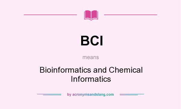 What does BCI mean? It stands for Bioinformatics and Chemical Informatics