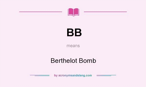 What does BB mean? It stands for Berthelot Bomb