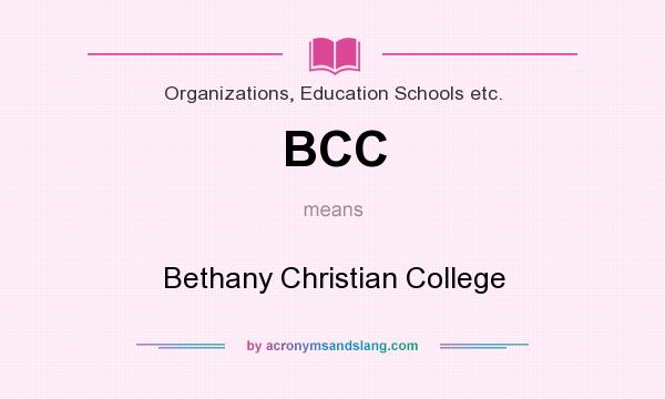 What does BCC mean? It stands for Bethany Christian College