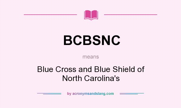 What does BCBSNC mean? It stands for Blue Cross and Blue Shield of North Carolina`s