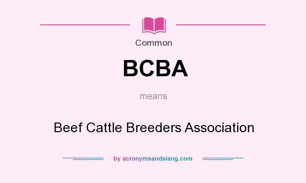 What does BCBA mean? It stands for Beef Cattle Breeders Association