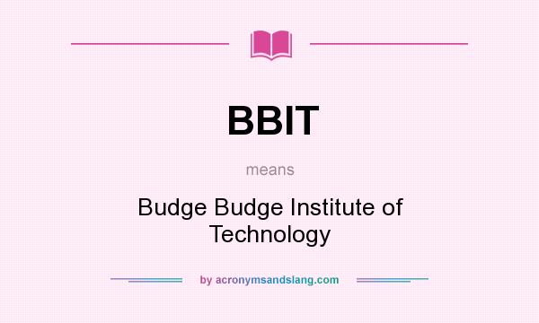 What does BBIT mean? It stands for Budge Budge Institute of Technology