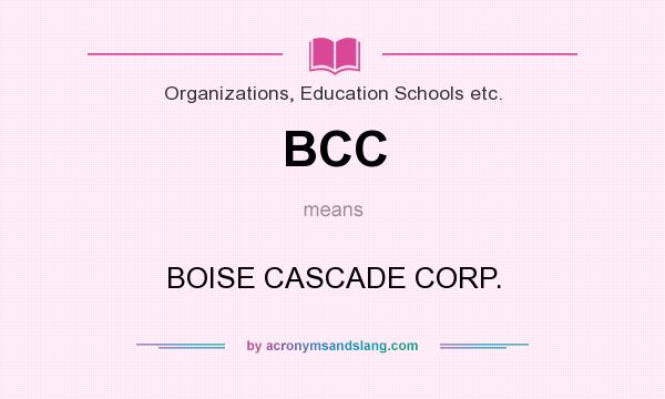 What does BCC mean? It stands for BOISE CASCADE CORP.