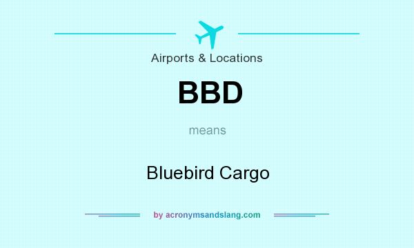 What does BBD mean? It stands for Bluebird Cargo