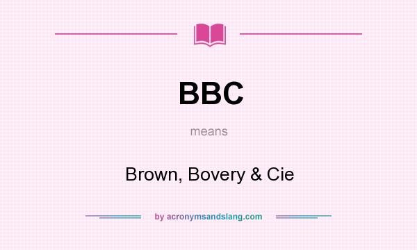 What does BBC mean? It stands for Brown, Bovery & Cie