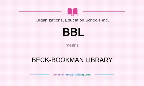 What does BBL mean? It stands for BECK-BOOKMAN LIBRARY