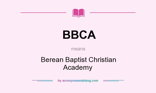 What does BBCA mean? It stands for Berean Baptist Christian Academy
