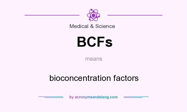 What does BCFs mean? It stands for bioconcentration factors
