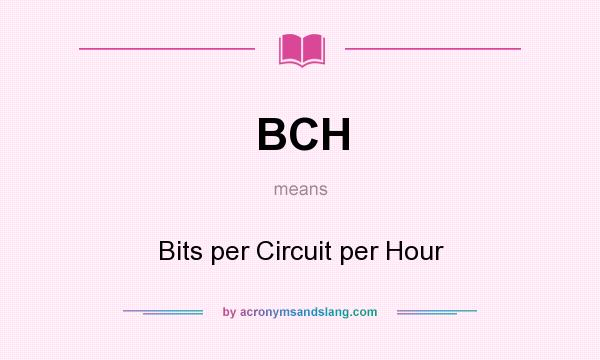 What does BCH mean? It stands for Bits per Circuit per Hour