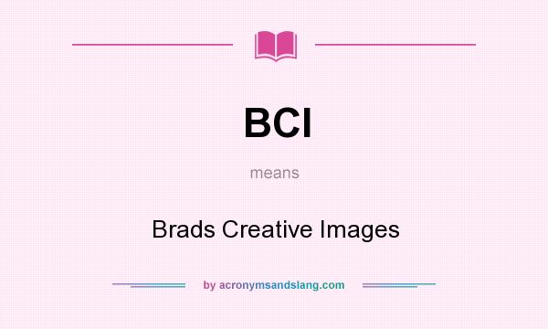 What does BCI mean? It stands for Brads Creative Images
