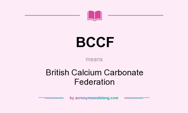 What does BCCF mean? It stands for British Calcium Carbonate Federation