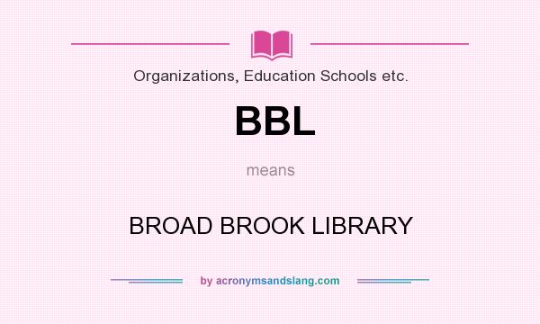 What does BBL mean? It stands for BROAD BROOK LIBRARY