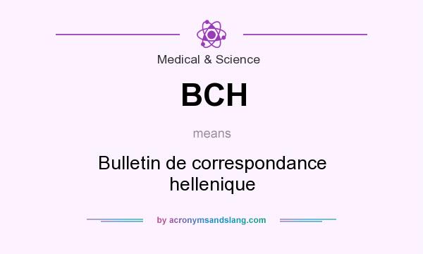 What does BCH mean? It stands for Bulletin de correspondance hellenique
