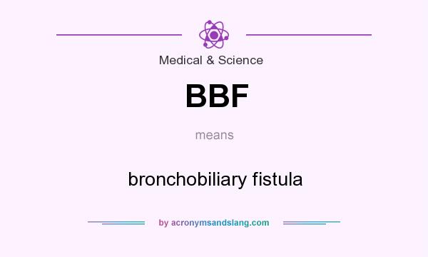What does BBF mean? It stands for bronchobiliary fistula