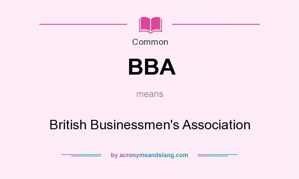 What does BBA mean? It stands for British Businessmen`s Association