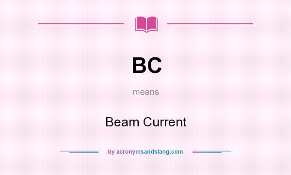 What does BC mean? It stands for Beam Current