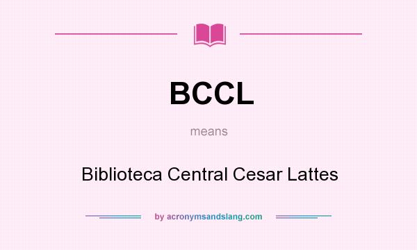 What does BCCL mean? It stands for Biblioteca Central Cesar Lattes