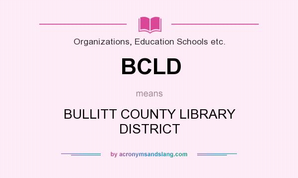 What does BCLD mean? It stands for BULLITT COUNTY LIBRARY DISTRICT