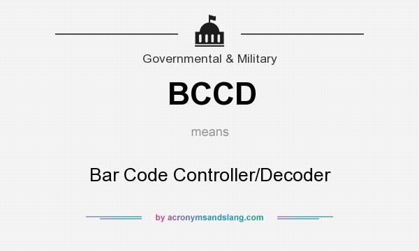 What does BCCD mean? It stands for Bar Code Controller/Decoder