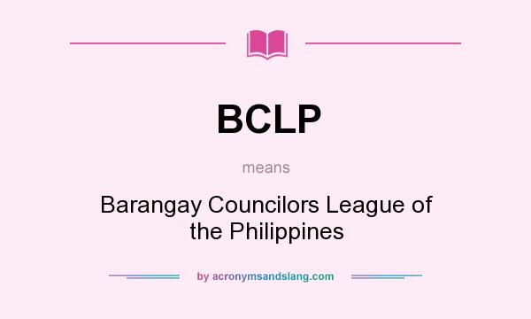 What does BCLP mean? It stands for Barangay Councilors League of the Philippines
