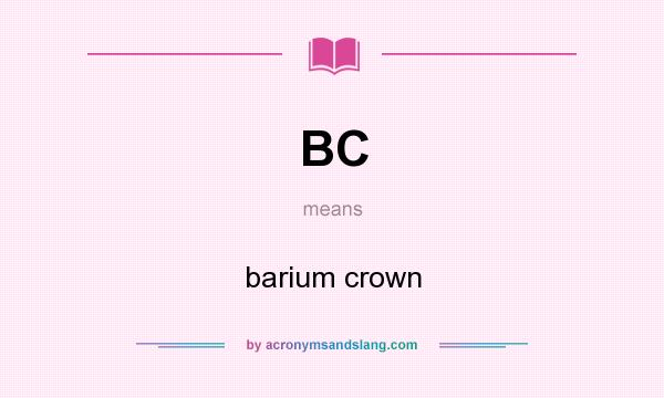 What does BC mean? It stands for barium crown