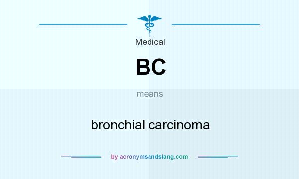 What does BC mean? It stands for bronchial carcinoma