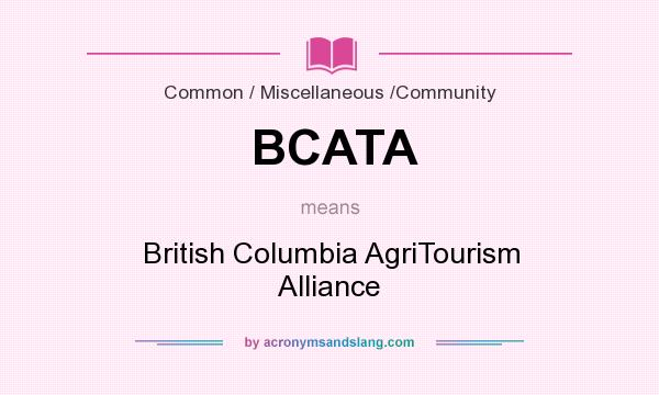 What does BCATA mean? It stands for British Columbia AgriTourism Alliance
