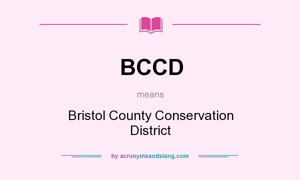What does BCCD mean? It stands for Bristol County Conservation District