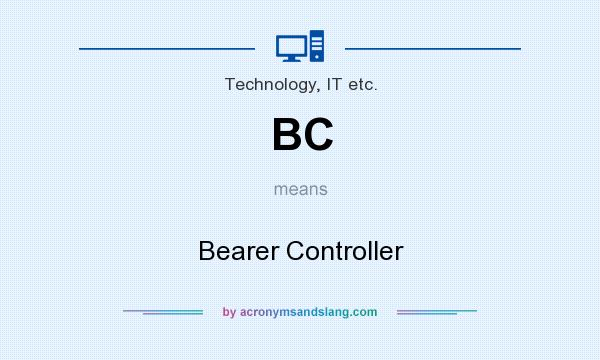 What does BC mean? It stands for Bearer Controller