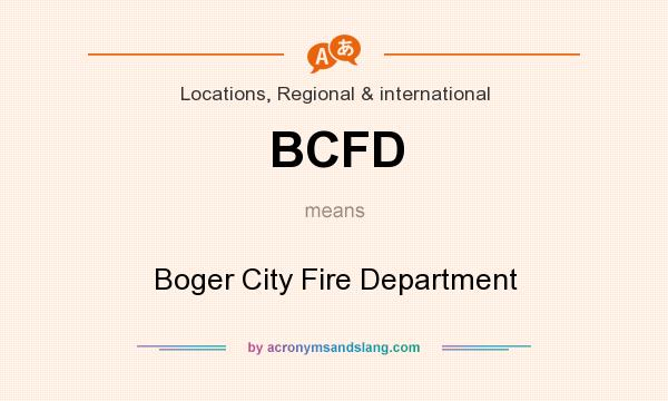 What does BCFD mean? It stands for Boger City Fire Department