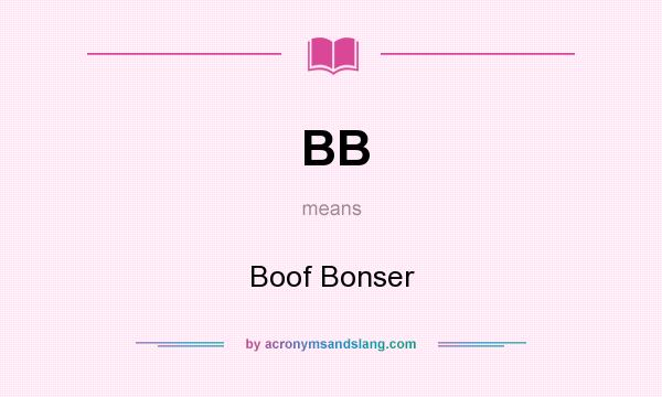 What does BB mean? It stands for Boof Bonser