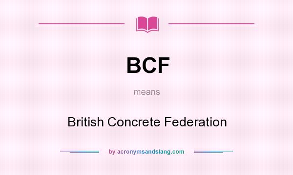 What does BCF mean? It stands for British Concrete Federation