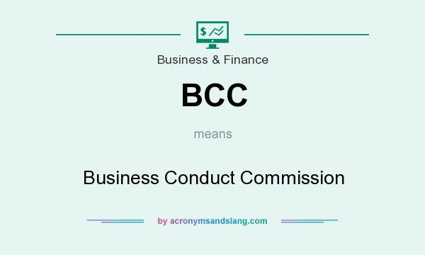 What does BCC mean? It stands for Business Conduct Commission