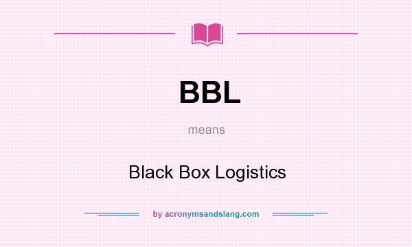 What does BBL mean? It stands for Black Box Logistics