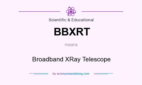 What does BBXRT mean? It stands for Broadband XRay Telescope
