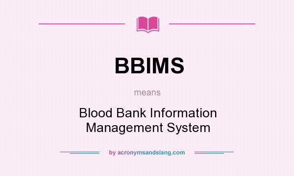 What does BBIMS mean? It stands for Blood Bank Information Management System