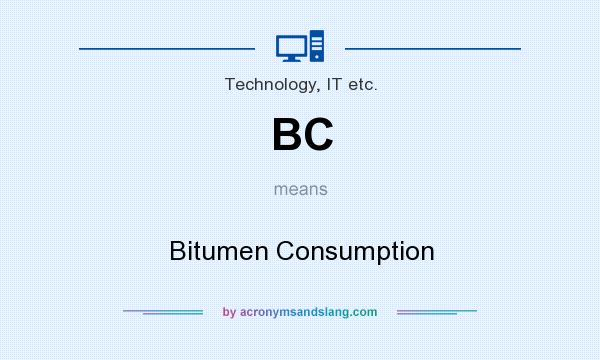 What does BC mean? It stands for Bitumen Consumption